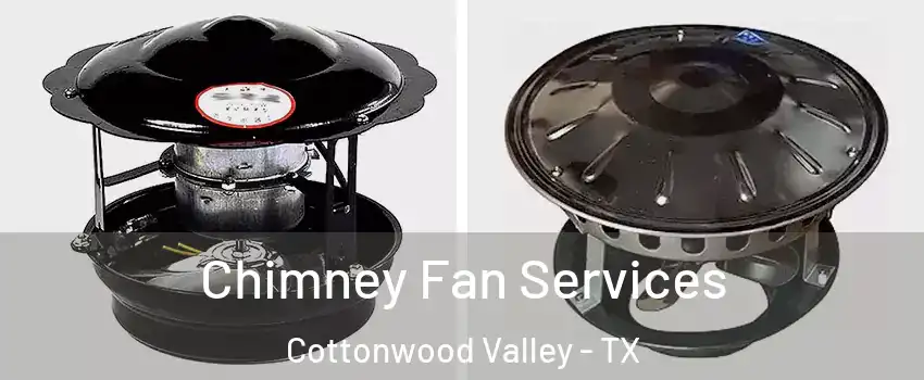 Chimney Fan Services Cottonwood Valley - TX