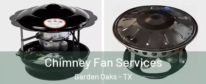 Chimney Fan Services Garden Oaks - TX