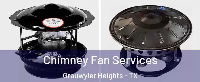 Chimney Fan Services Grauwyler Heights - TX