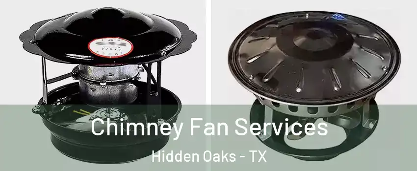 Chimney Fan Services Hidden Oaks - TX