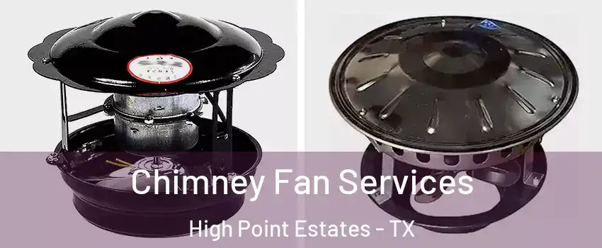Chimney Fan Services High Point Estates - TX