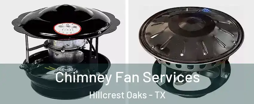 Chimney Fan Services Hillcrest Oaks - TX