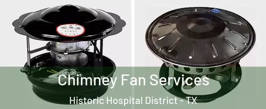 Chimney Fan Services Historic Hospital District - TX