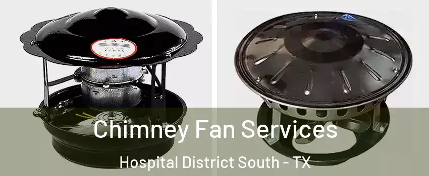 Chimney Fan Services Hospital District South - TX