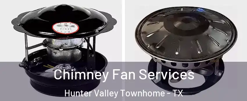 Chimney Fan Services Hunter Valley Townhome - TX