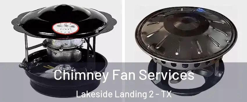 Chimney Fan Services Lakeside Landing 2 - TX