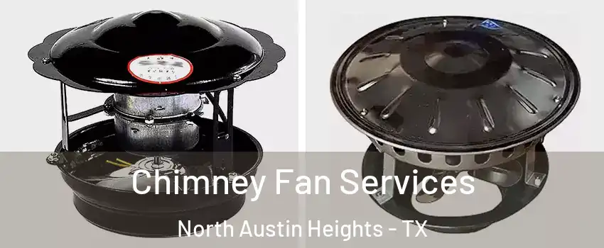 Chimney Fan Services North Austin Heights - TX