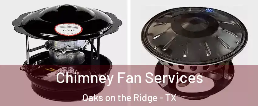 Chimney Fan Services Oaks on the Ridge - TX