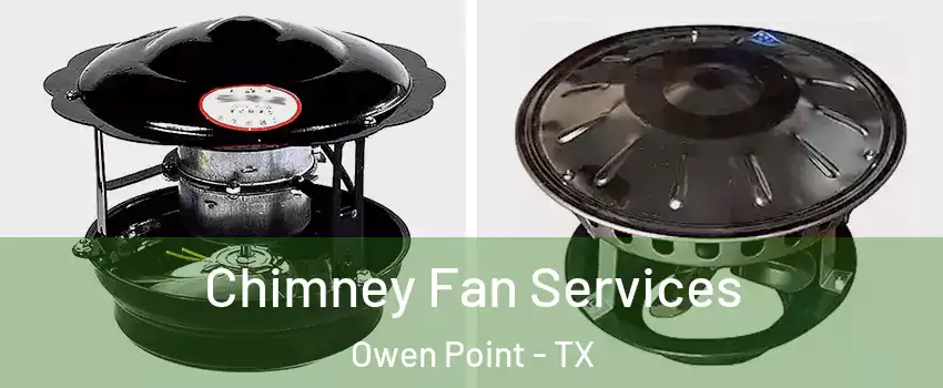 Chimney Fan Services Owen Point - TX
