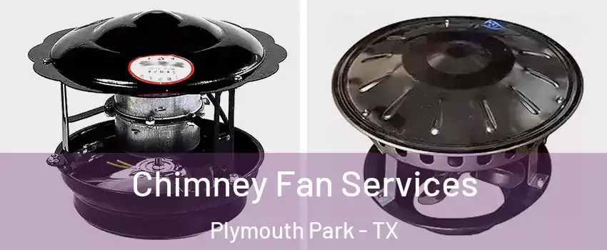 Chimney Fan Services Plymouth Park - TX