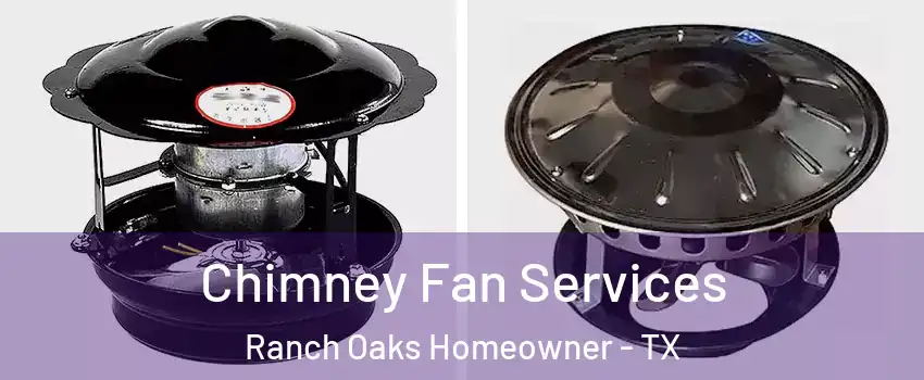 Chimney Fan Services Ranch Oaks Homeowner - TX