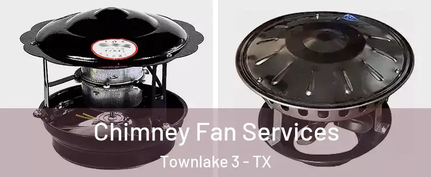 Chimney Fan Services Townlake 3 - TX
