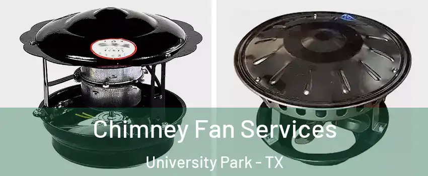 Chimney Fan Services University Park - TX