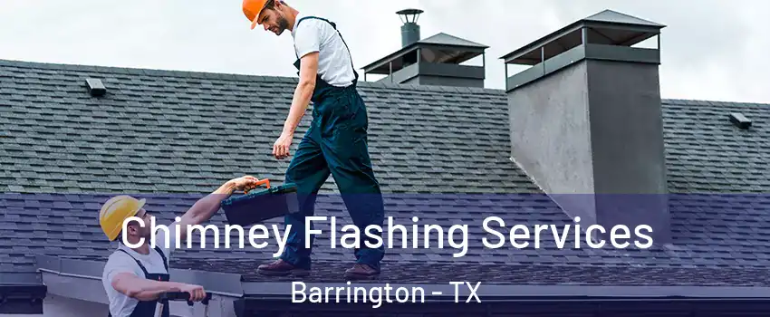 Chimney Flashing Services Barrington - TX