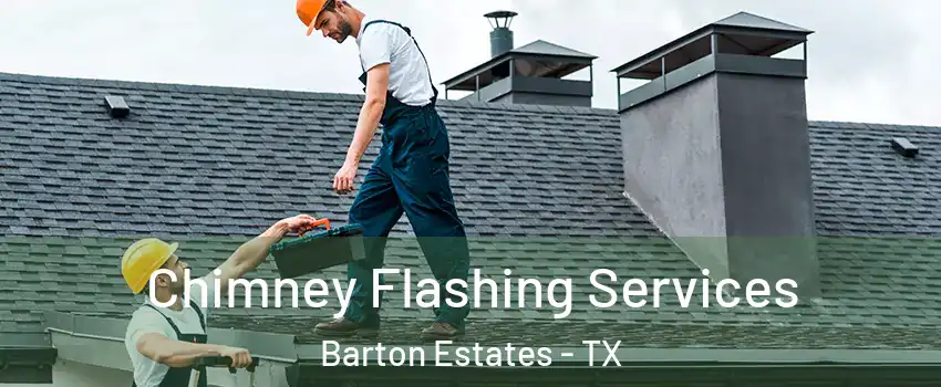 Chimney Flashing Services Barton Estates - TX