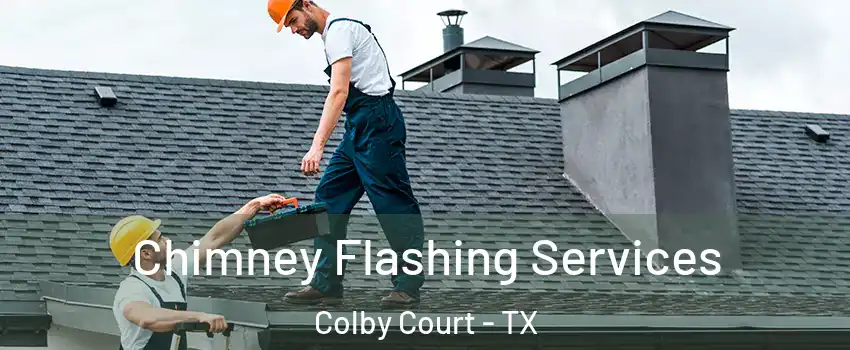 Chimney Flashing Services Colby Court - TX