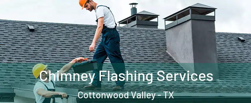 Chimney Flashing Services Cottonwood Valley - TX