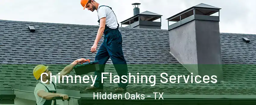 Chimney Flashing Services Hidden Oaks - TX