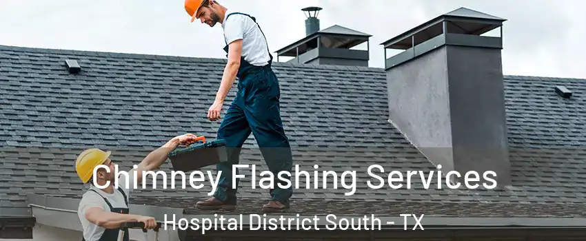 Chimney Flashing Services Hospital District South - TX
