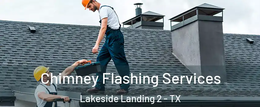 Chimney Flashing Services Lakeside Landing 2 - TX