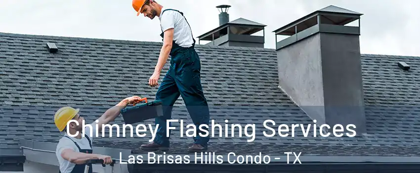 Chimney Flashing Services Las Brisas Hills Condo - TX