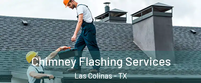 Chimney Flashing Services Las Colinas - TX