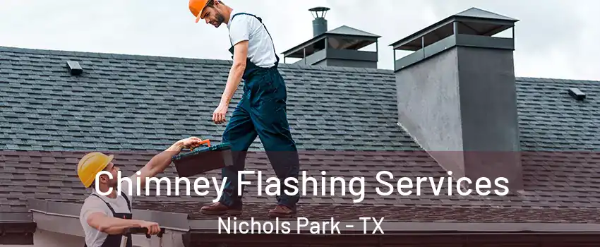 Chimney Flashing Services Nichols Park - TX