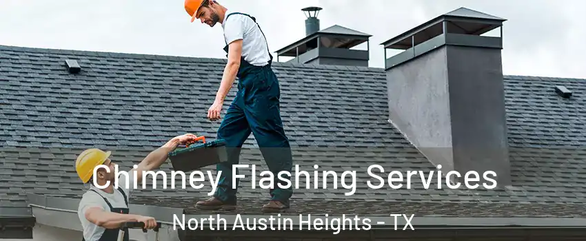 Chimney Flashing Services North Austin Heights - TX