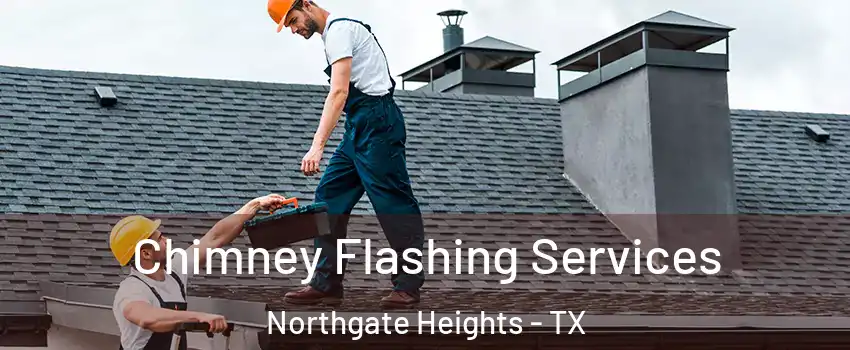 Chimney Flashing Services Northgate Heights - TX