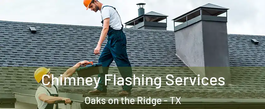 Chimney Flashing Services Oaks on the Ridge - TX