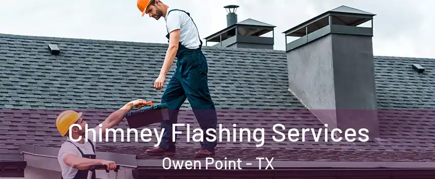 Chimney Flashing Services Owen Point - TX
