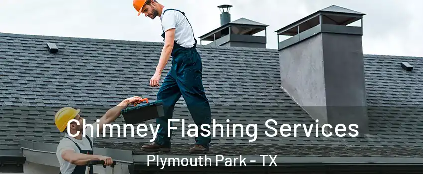 Chimney Flashing Services Plymouth Park - TX