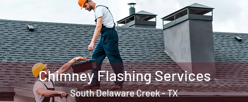 Chimney Flashing Services South Delaware Creek - TX