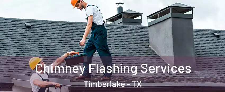 Chimney Flashing Services Timberlake - TX