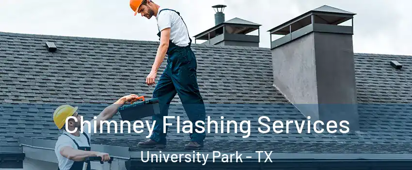 Chimney Flashing Services University Park - TX