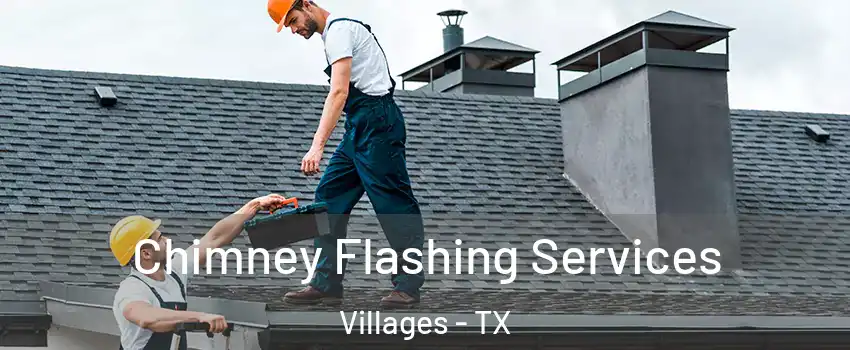 Chimney Flashing Services Villages - TX