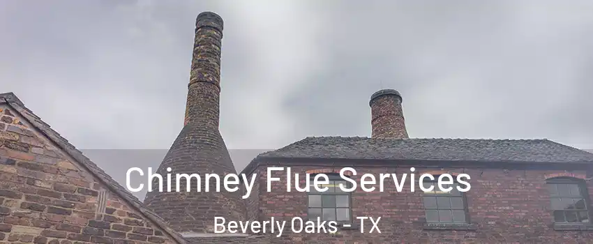 Chimney Flue Services Beverly Oaks - TX