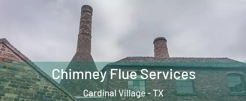 Chimney Flue Services Cardinal Village - TX