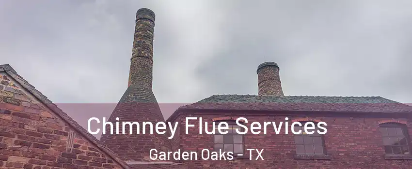 Chimney Flue Services Garden Oaks - TX