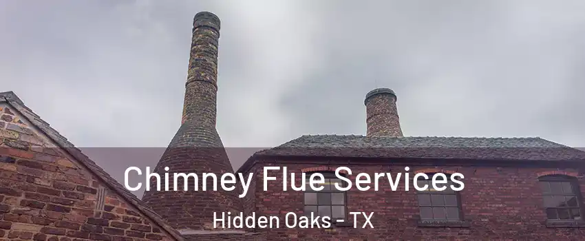Chimney Flue Services Hidden Oaks - TX