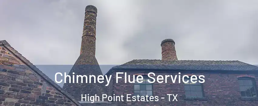 Chimney Flue Services High Point Estates - TX