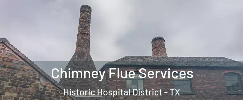 Chimney Flue Services Historic Hospital District - TX