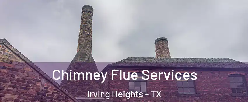 Chimney Flue Services Irving Heights - TX