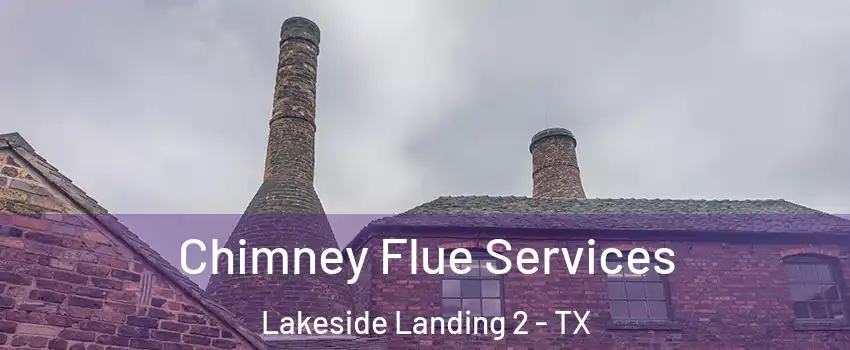 Chimney Flue Services Lakeside Landing 2 - TX
