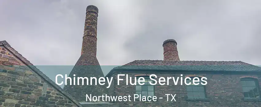 Chimney Flue Services Northwest Place - TX