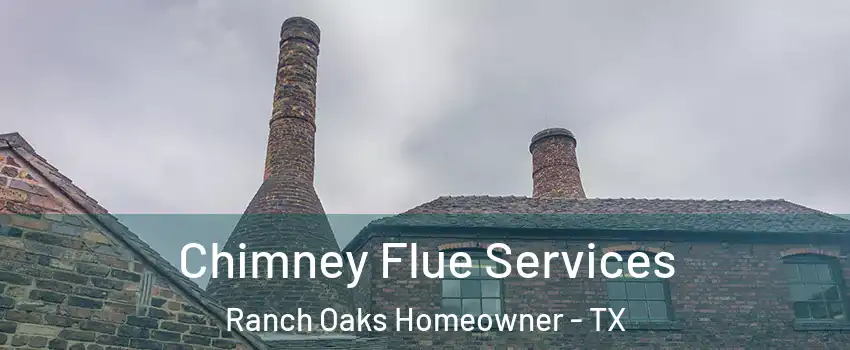 Chimney Flue Services Ranch Oaks Homeowner - TX