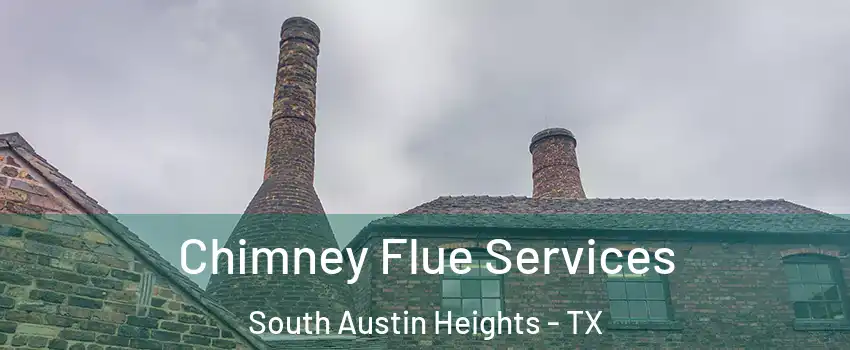 Chimney Flue Services South Austin Heights - TX