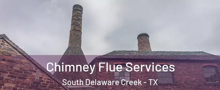 Chimney Flue Services South Delaware Creek - TX