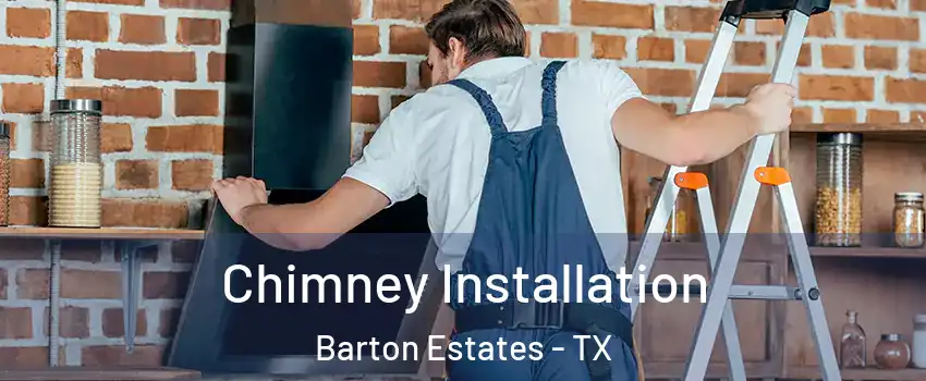 Chimney Installation Barton Estates - TX