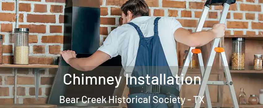 Chimney Installation Bear Creek Historical Society - TX